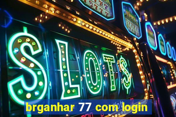 brganhar 77 com login